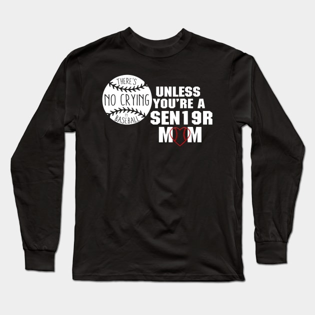 THERES NO CRYING IN BASEBALL UNLESS YOURE A SENIOR MOM Long Sleeve T-Shirt by Chicu